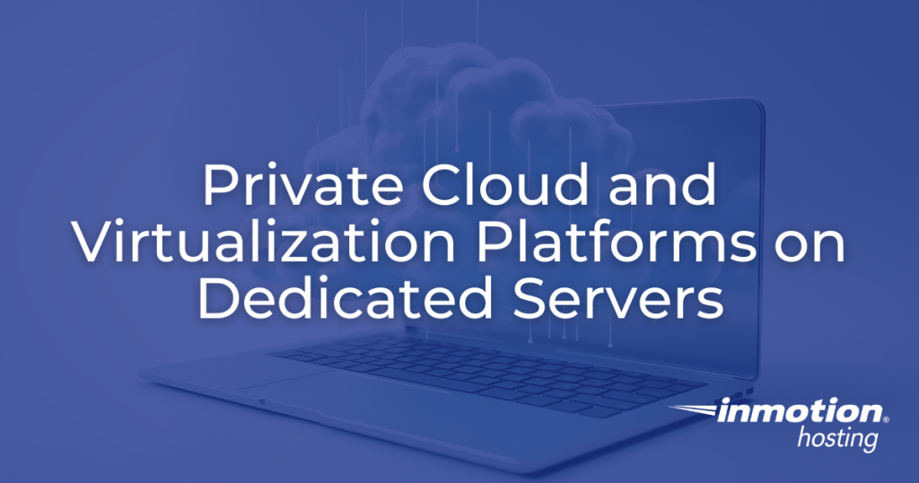 Private Cloud and Virtualization Platforms on Dedicated Servers